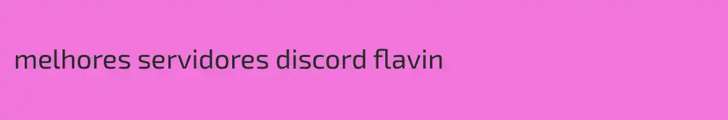 melhores servidores discord flavin